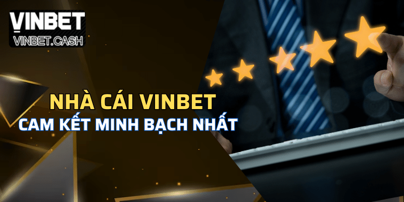Nhà cái VINBET cam kết ván cược minh bạch