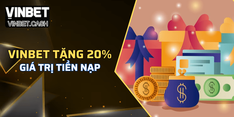 Khuyến mãi Vinbet tặng 20% giá trị tiền khi nạp
