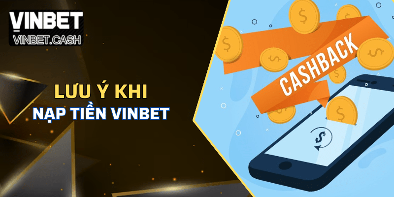 Một số điểm cần lưu ý khi nạp tiền Vinbet