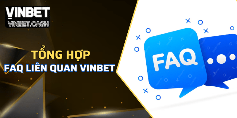 Câu hỏi thường gặp Vinbet